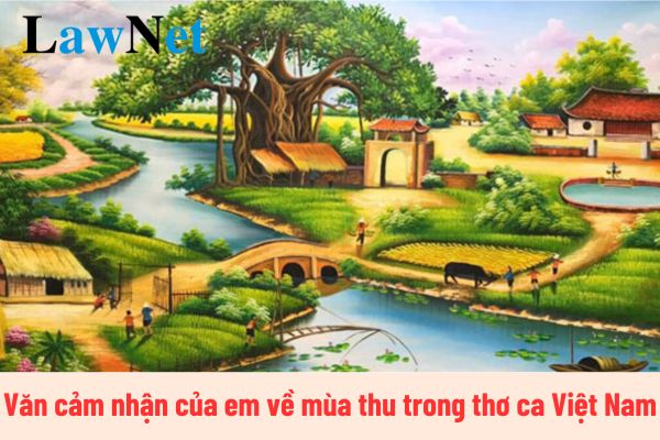 Viết đoạn văn cảm nhận của em về mùa thu trong thơ ca Việt Nam? Điều kiện học sinh lớp 9 được công nhận tốt nghiệp THCS?