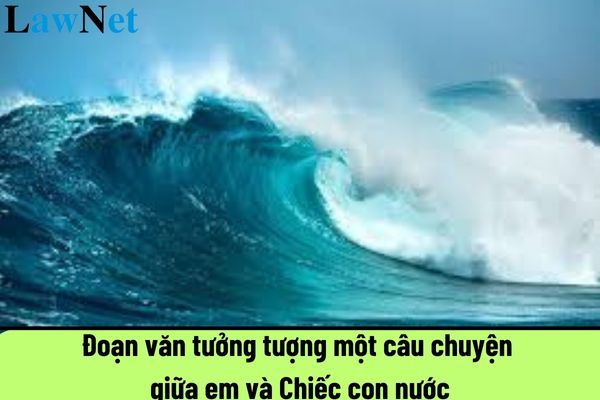 Mẫu viết đoạn văn tưởng tượng một câu chuyện giữa em và Chiếc con nước hay nhất?