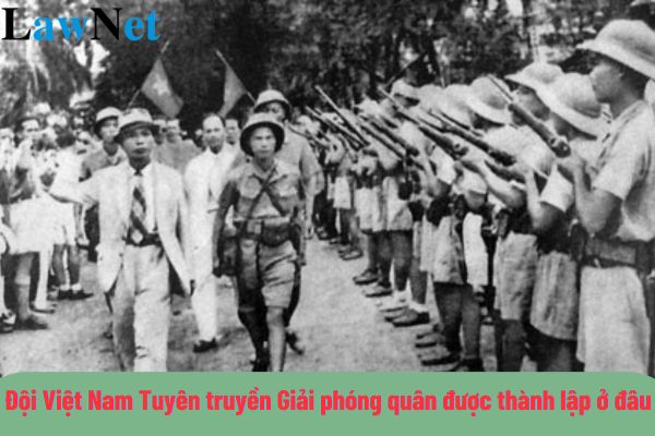 Ngày 22 tháng 12 năm 1944 Đội Việt Nam Tuyên truyền Giải phóng quân được thành lập ở đâu?