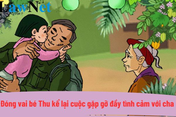 Đóng vai bé Thu kể lại cuộc gặp gỡ đầy tình cảm với cha mình sau 8 năm xa cách?