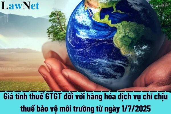 Giá tính thuế GTGT đối với hàng hóa dịch vụ chỉ chịu thuế bảo vệ môi trường?