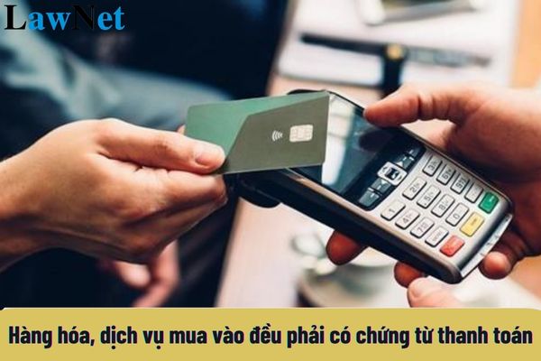 Hàng hóa, dịch vụ mua vào đều phải có chứng từ thanh toán không dùng tiền mặt để khấu trừ thuế GTGT từ 01/7/2025?