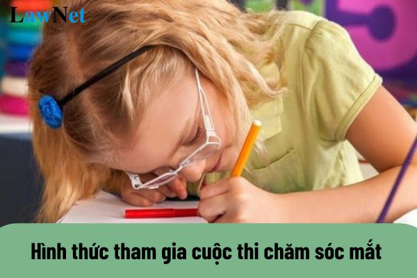 Hình thức tham gia cuộc thi chăm sóc mắt và phòng chống suy giảm thị lực ở học sinh?