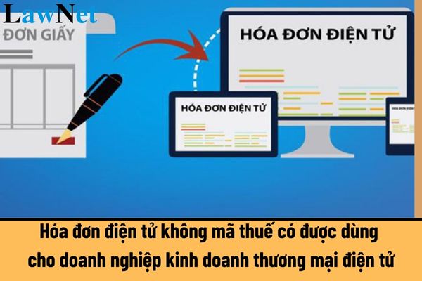 Hóa đơn điện tử không mã thuế có được dùng cho doanh nghiệp kinh doanh thương mại điện tử?