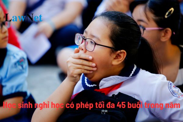 Học sinh nghỉ học có phép tối đa 45 buổi trong một năm học là đúng hay sai theo quy định?