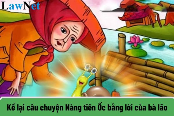 Kể lại câu chuyện Nàng tiên Ốc bằng lời của bà lão lớp 6? Điều kiện để học sinh lớp 6 được lên lớp là gì?