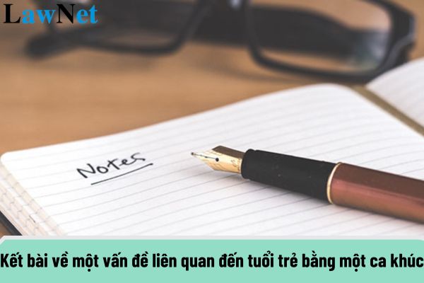 Mẫu kết bài nghị luận xã hội về một vấn đề liên quan đến tuổi trẻ bằng một ca khúc?