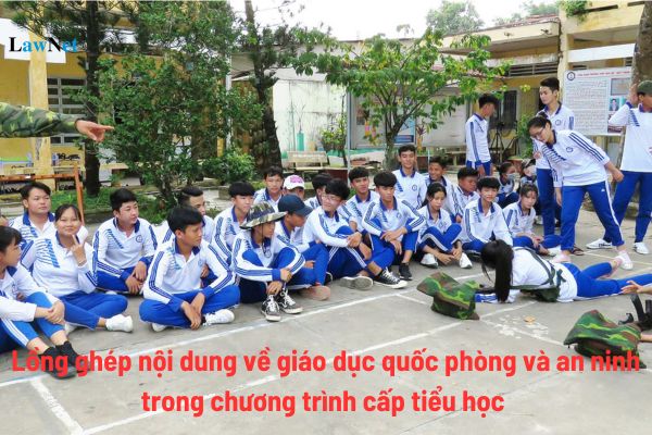 Lồng ghép nội dung về giáo dục quốc phòng và an ninh trong chương trình cấp tiểu học quy định ra sao?