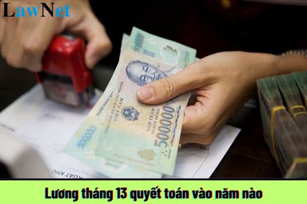 Lương tháng 13 quyết toán vào năm nào? Thời điểm tính thuế thu nhập cá nhân đối với tiền lương tháng 13 là khi nào?