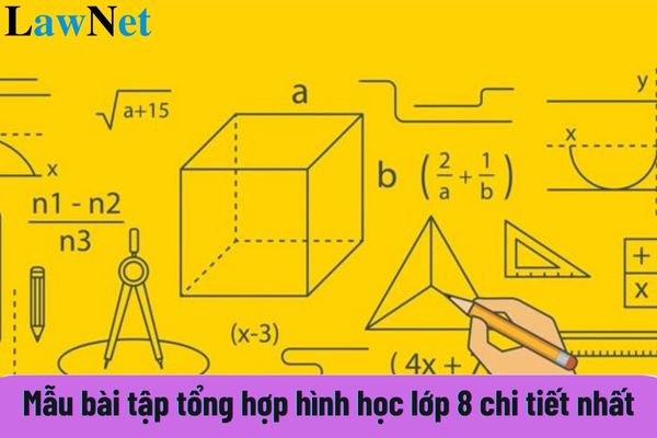 Mẫu bài tập tổng hợp hình học lớp 8 chi tiết nhất? Học sinh lớp 8 đạt danh hiệu Học sinh Xuất sắc khi nào?