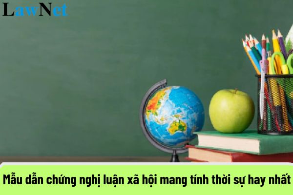 Mẫu dẫn chứng nghị luận xã hội mang tính thời sự hay nhất? Môn Ngữ văn lớp 12 có những thể loại văn nghị luận nào?