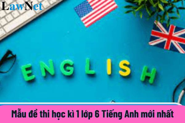 Mẫu đề thi học kì 1 lớp 6 Tiếng Anh mới nhất? Học sinh trung học cơ sở học trong bao nhiêu năm?