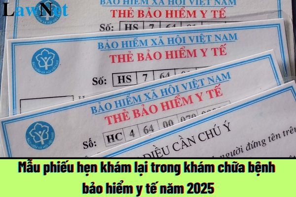 Mẫu phiếu hẹn khám lại trong khám chữa bệnh bảo hiểm y tế năm 2025? Tiền đóng bảo hiểm y tế có được trừ khi tính thuế TNCN không?