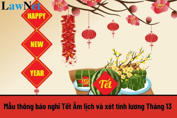 Mẫu thông báo nghỉ Tết Âm lịch và xét tính lương Tháng 13 là mẫu nào? Người lao động làm việc trong dịp Tết Âm lịch thì tiền lương có chịu thuế TNCN không?