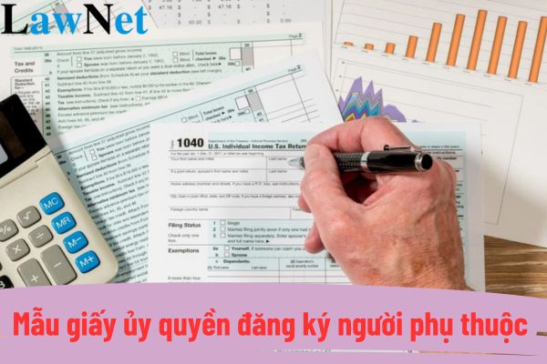 Mẫu giấy ủy quyền đăng ký người phụ thuộc mới nhất 2024?