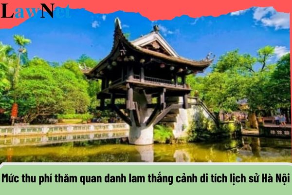 Mức thu phí thăm quan danh lam thắng cảnh di tích lịch sử Hà Nội năm 2024 ra sao?