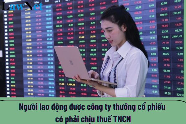 Người lao động được công ty thưởng cổ phiếu có phải chịu thuế TNCN không?