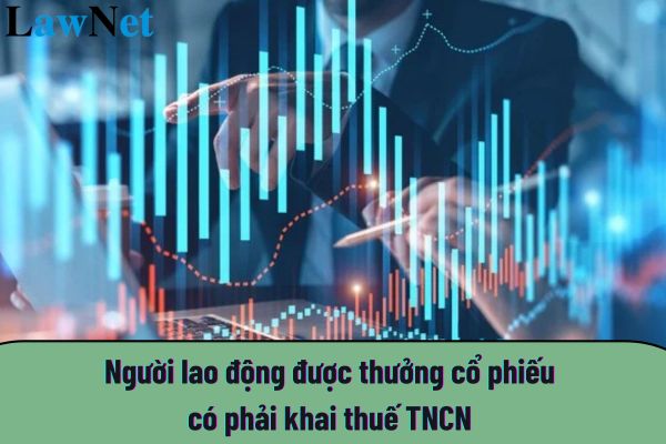 Người lao động được thưởng cổ phiếu có phải khai thuế TNCN không?