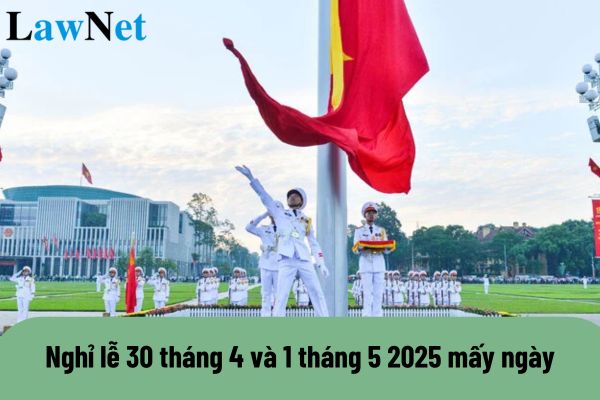 Nghỉ lễ 30 tháng 4 và 1 tháng 5 2025 bao nhiêu ngày?