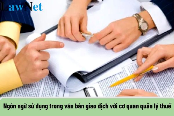 Ngôn ngữ nào được sử dụng trong văn bản giao dịch với cơ quan quản lý thuế?