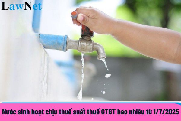 Nước sinh hoạt chịu thuế suất thuế GTGT bao nhiêu từ 1/7/2025?