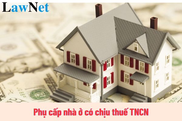 Phụ cấp nhà ở có chịu thuế TNCN không? Phụ cấp nhà ở của người lao động được khấu trừ thuế thu nhập cá nhân ra sao?