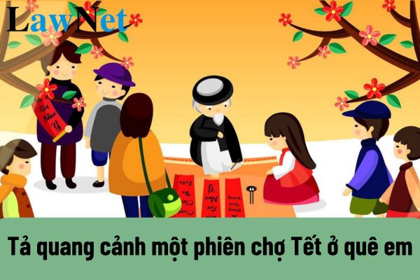 Describe the scene of a Tet market session in your hometown? What are the characteristics of the fifth-grade Vietnamese language subject?