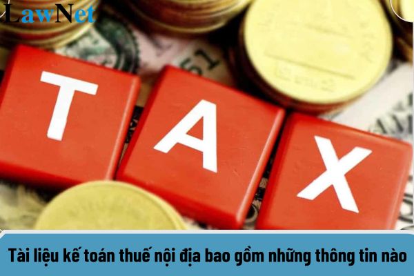 Tài liệu kế toán thuế nội địa bao gồm những thông tin nào?