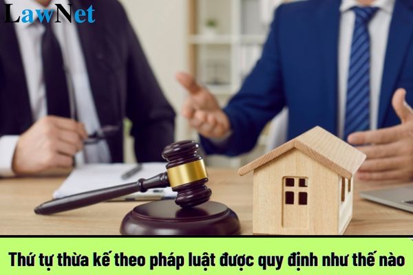 Thứ tự thừa kế theo pháp luật được quy định như thế nào?