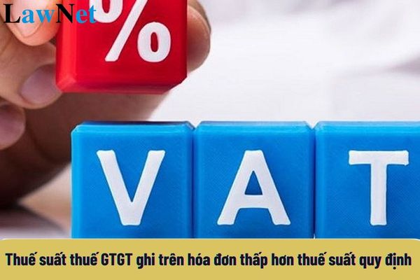 Thuế suất thuế GTGT ghi trên hóa đơn cao hơn thuế suất quy định thì kê khai nộp thuế GTGT theo thuế suất nào?