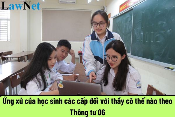 Ứng xử của học sinh các cấp đối với thầy cô thế nào theo Thông tư 06? Nguyên tắc xây dựng Bộ quy tắc ứng xử của học sinh các cấp là gì?