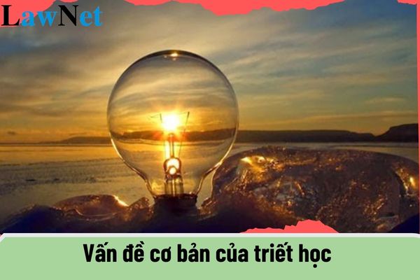 Vấn đề cơ bản của triết học là gì? Mục đích và yêu cầu cụ thể của môn Triết học trình độ cao đẳng ra sao?