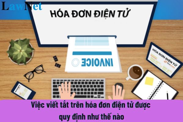 Việc viết tắt trên hóa đơn điện tử được quy định như thế nào?