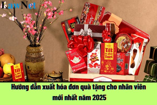 Hướng dẫn xuất hóa đơn quà tặng cho nhân viên mới nhất năm 2025?