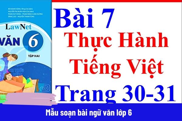 Soạn bài ngữ văn lớp 6 thực hành Tiếng Việt? Quan điểm về việc xây dụng chương trình môn ngữ văn như thế nào? 