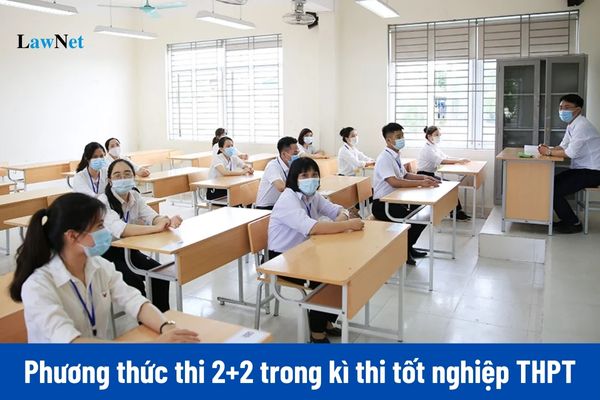 Phương thức thi 2+2 trong kì thi tốt nghiệp THPT 2025 là gì?