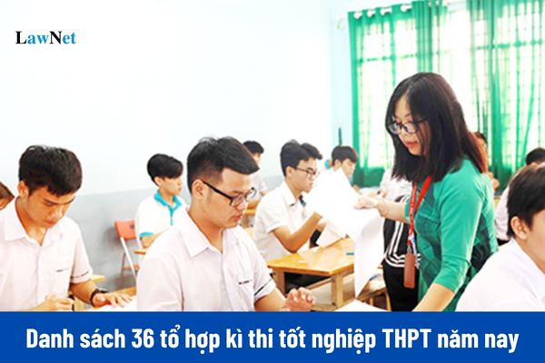 Danh sách 36 tổ hợp kì thi tốt nghiệp THPT năm 2025?