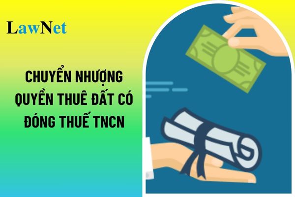 Thu nhập từ chuyển nhượng quyền thuê đất có phải đóng thuế thu nhập cá nhân không?