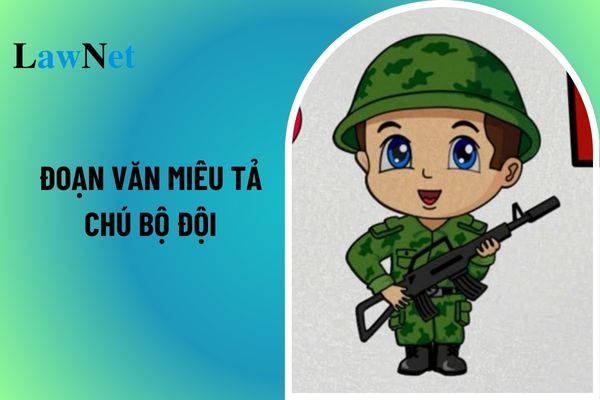 7 đoạn văn miêu tả chú bộ đội môn Tiếng Việt lớp 5? Yêu cầu cần đạt về đọc hiểu văn bản văn học môn Tiếng Việt lớp 5? 