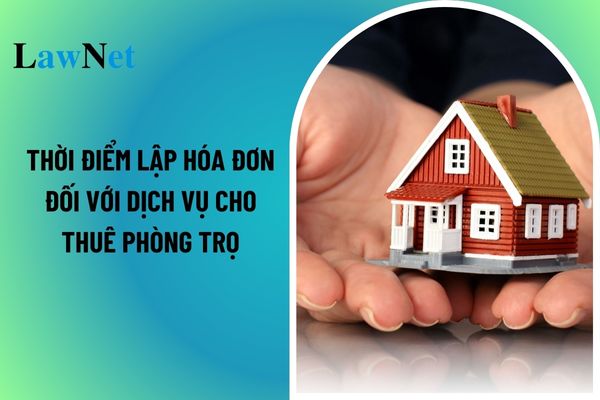 Thời điểm lập hóa đơn đối với dịch vụ cho thuê phòng trọ là khi nào?