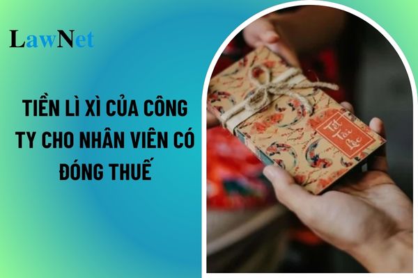 Tiền lì xì của công ty cho nhân viên có phải đóng thuế thu nhập cá nhân không? 