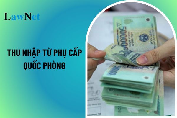 Thu nhập từ phụ cấp quốc phòng có phải đóng thuế thu nhập cá nhân không?