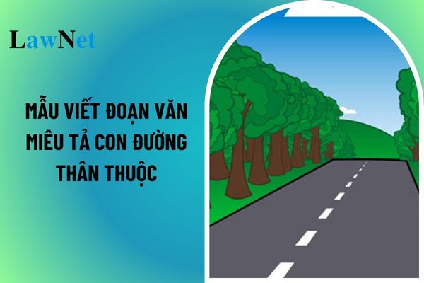 Mẫu viết đoạn văn miêu tả con đường thân thuộc Tiếng Việt lớp 5? Nội dung kiến thức văn học môn Tiếng Việt lớp 5 là gì?