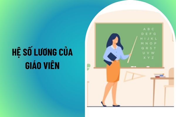 Hiện nay hệ số lương của giáo viên các cấp là bao nhiêu? Tạm ứng tiền lương là gì?