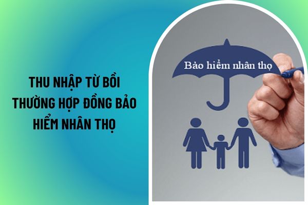 Thu nhập từ bồi thường hợp đồng bảo hiểm nhân thọ có phải đóng thuế thu nhập cá nhân không? 