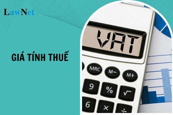 Quy định về giá tính thuế của Luật Thuế giá trị gia tăng 2024 như thế nào?