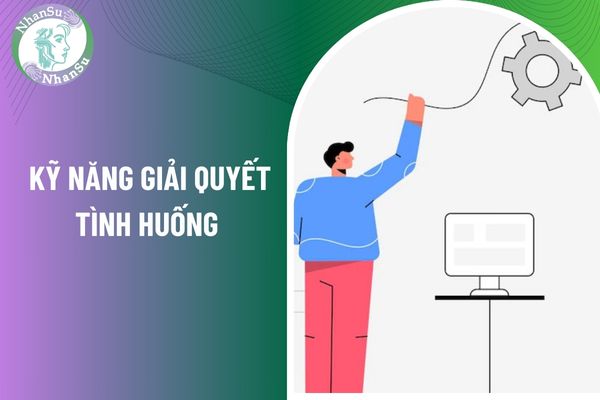 Làm thế nào để phát triển kỹ năng giải quyết tình huống hiệu quả?