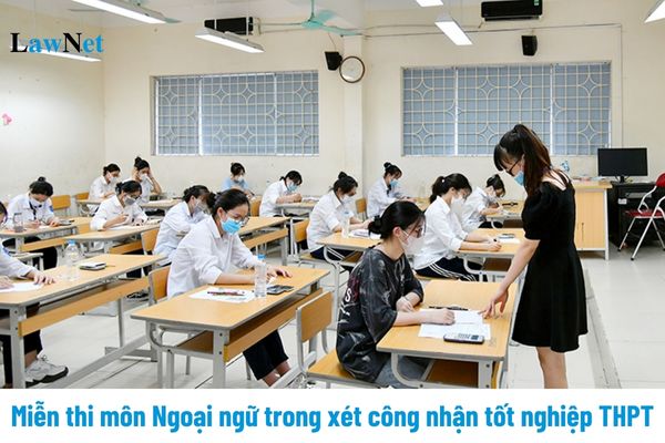 Những trường hợp được miễn thi môn Ngoại ngữ trong xét công nhận tốt nghiệp THPT năm 2025?