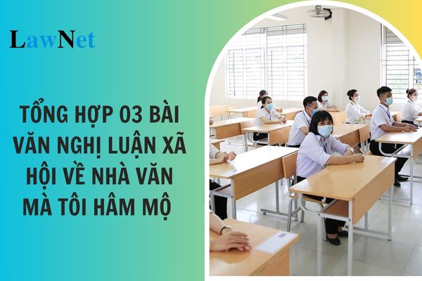 Tổng hợp 03 bài văn nghị luận xã hội về nhà văn mà tôi hâm mộ? Yêu cầu cần đạt về đọc hiểu hình thức của văn nghị luận môn ngữ văn lớp 12 là gì?