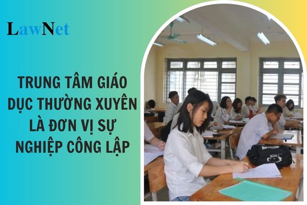 Trung tâm giáo dục thường xuyên là đơn vị sự nghiệp công lập?